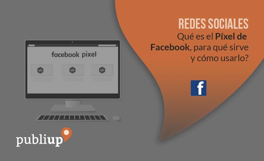 Qué es el Píxel de Facebook, para qué sirve y cómo usarlo
