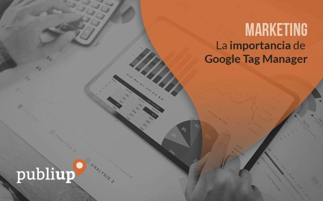 La importancia de Google Tag Manager